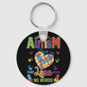 Autism Taught Me That Love Needs No Words Keychain
