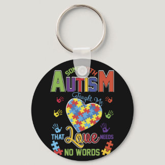 Autism Taught Me That Love Needs No Words Keychain