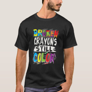 Autism Teacher Broken Crayons Color Autism Awarene T-Shirt