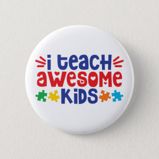 Autism Teacher | I Teach Awesome Kids Button