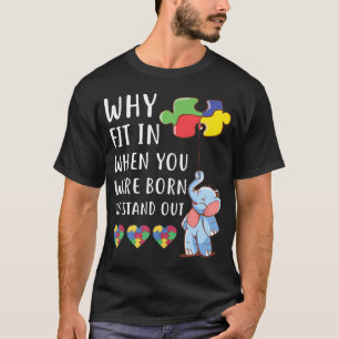Autism Why Fit In When You Were Born To Stand Out T-Shirt
