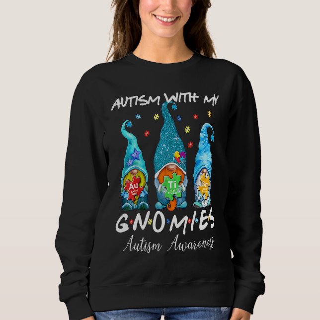 Autism With My Gnomies Autism Three Gnomes Awarene Sweatshirt (Front)