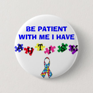 autismprimarywb, ribbonsfw2, BE PATIENT WITH ME... Pinback Button