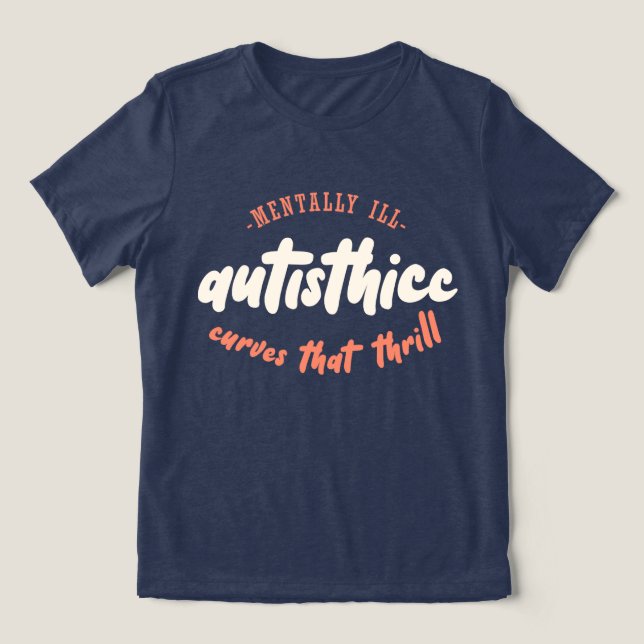 Autisthicc - Mentally Ill - Curves that Thrill Tri-Blend Shirt (Design Front)