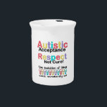 Autistic Acceptance Respect Not Cure Beverage Pitcher<br><div class="desc">You are viewing The Lee Hiller Designs Collection of Home and Office Decor,  Apparel,  Gifts and Collectibles. The Designs include Lee Hiller Photography and Mixed Media Digital Art Collection. You can view her Nature photography at http://HikeOurPlanet.com/ and follow her hiking blog within Hot Springs National Park.</div>