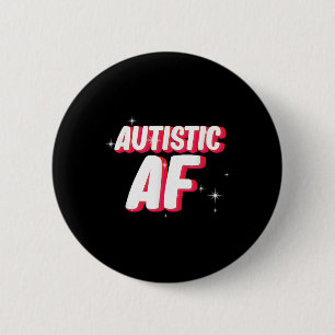 Autistic Af _ Autism Awareness Button