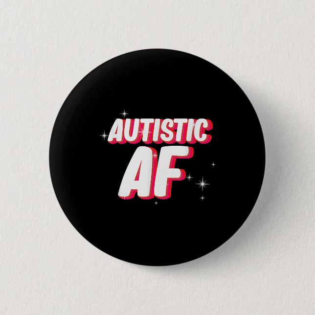 Autistic Af _ Autism Awareness  Button (Front)