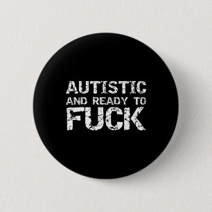 Autistic And Ready To Funny Joke Saying For Autism Button
