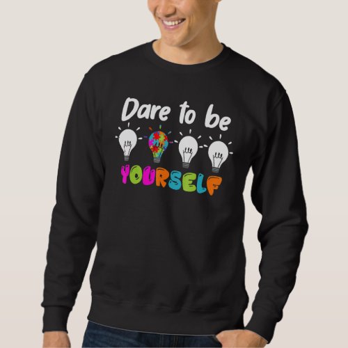 Autistic Autism Awareness Dare To Be Your Self Lam Sweatshirt