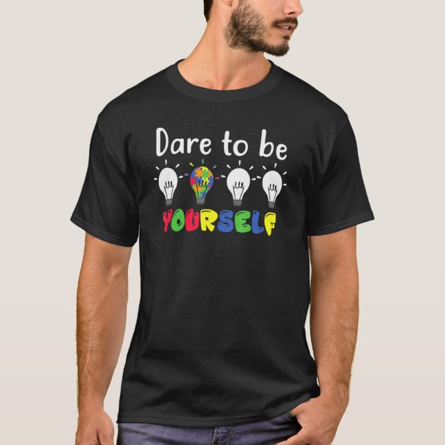 Autistic Autism Awareness Dare To Be Your Self Lam T-Shirt (Front)