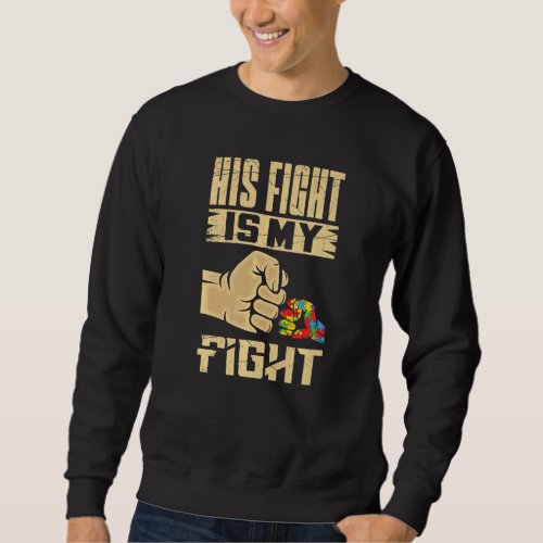 Autistic Autism Awareness Support His Fight Is My  Sweatshirt