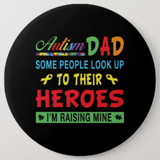 Autistic | Autism Dad Look Up To Their Heroes Button