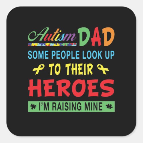 Autistic  Autism Dad Look Up To Their Heroes Square Sticker