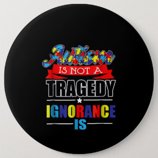 Autistic | Autism Is Not A  Tragedy Ignorance Is Button