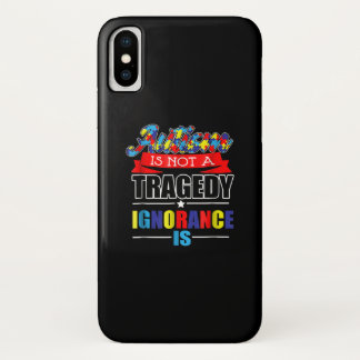 Autistic | Autism Is Not A  Tragedy Ignorance Is iPhone X Case