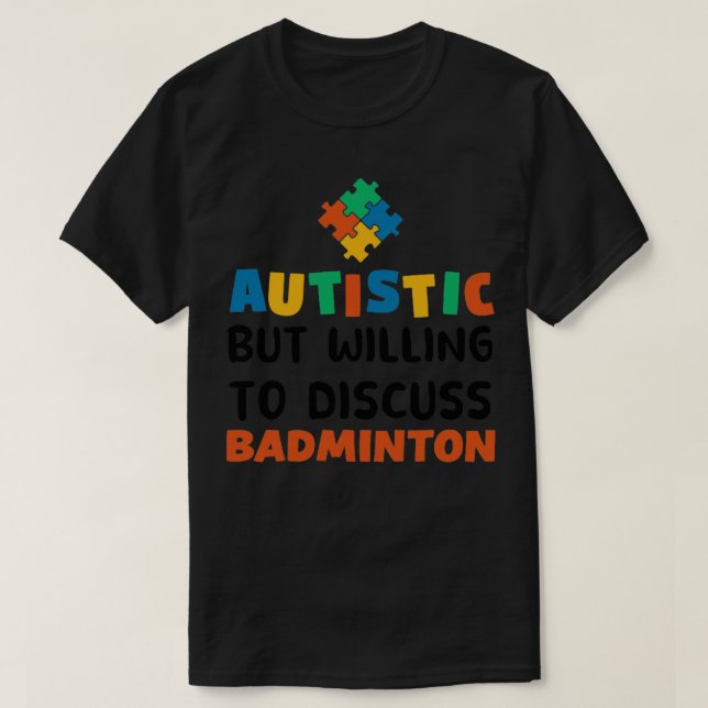 Autistic but willing to discuss Badminton Autism G T-Shirt (Design Front)