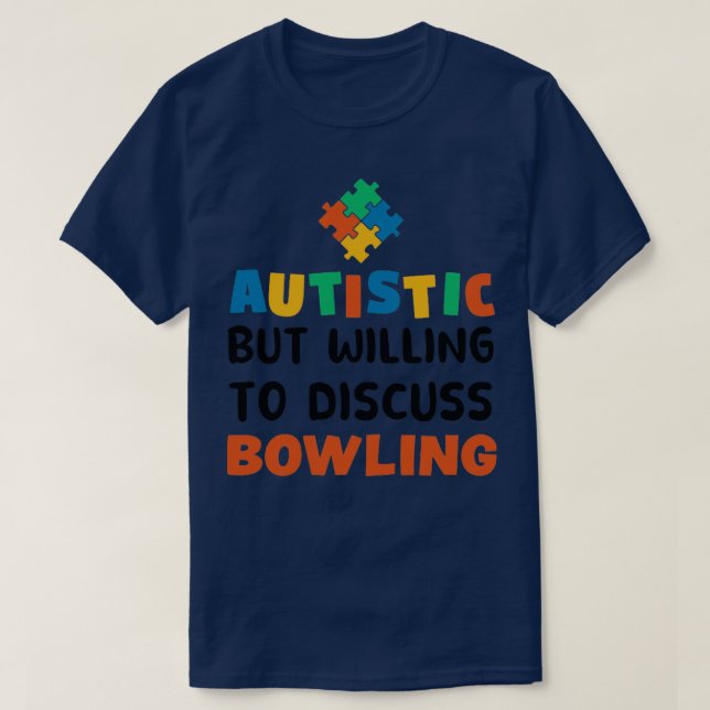 Autistic but willing to discuss Bowling Autism Gif T-Shirt (Design Front)