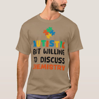 Autistic but willing to discuss Chemistry Autism G T-Shirt