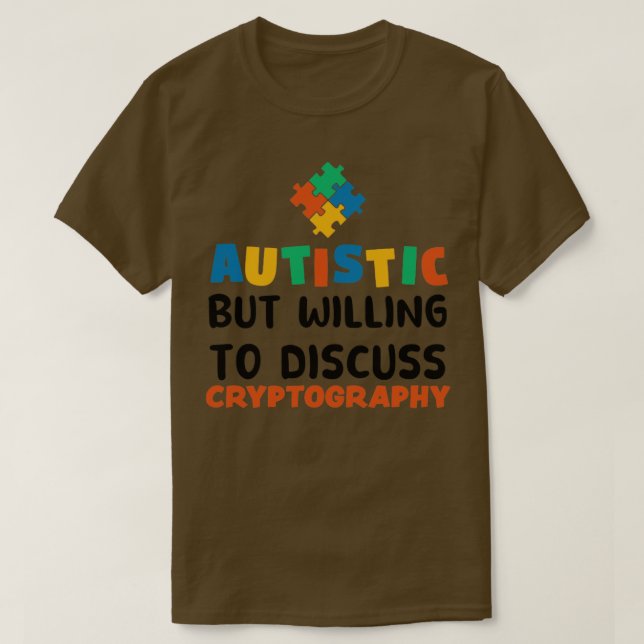 Autistic but willing to discuss Cryptography Autis T-Shirt (Design Front)