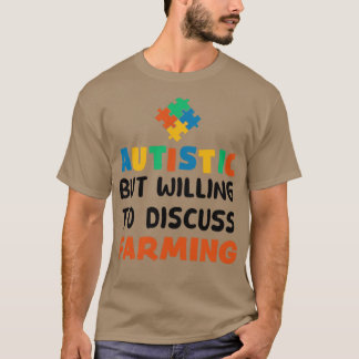 Autistic but willing to discuss Farming Autism Gif T-Shirt
