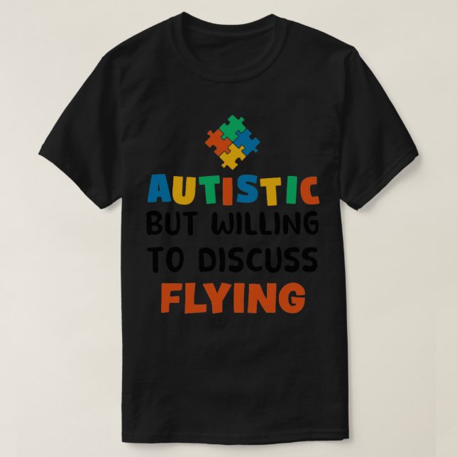 Autistic but willing to discuss Flying Autism Gift T-Shirt (Design Front)