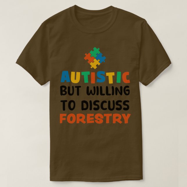 Autistic but willing to discuss Forestry Autism Gi T-Shirt (Design Front)