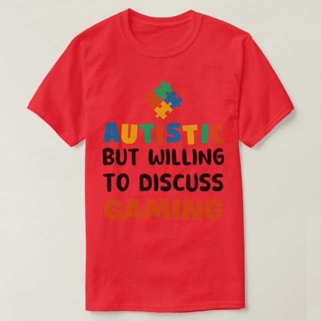 Autistic but willing to discuss Gaming Autism Gift T-Shirt (Design Front)