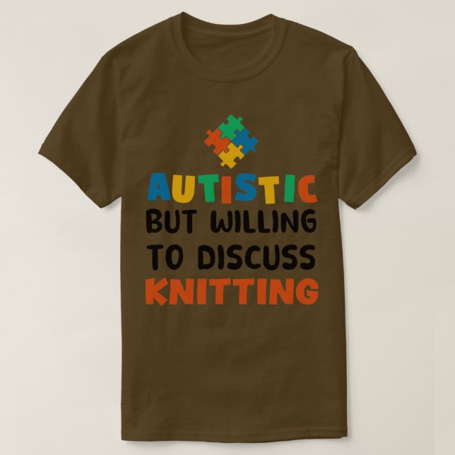 Autistic but willing to discuss Knitting Autism Gi T-Shirt (Design Front)
