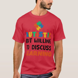 Autistic but willing to discuss Learning Autism Gi T-Shirt