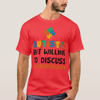 Autistic but willing to discuss Meteorology Autism T-Shirt