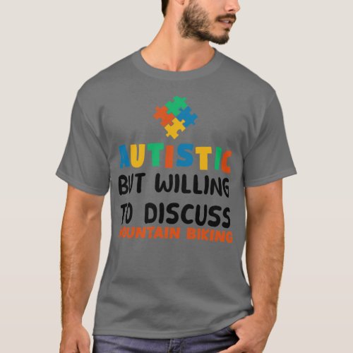 Autistic but willing to discuss Mountain biking Au T_Shirt