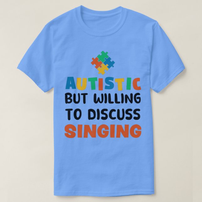 Autistic but willing to discuss Singing Autism Gif T-Shirt (Design Front)