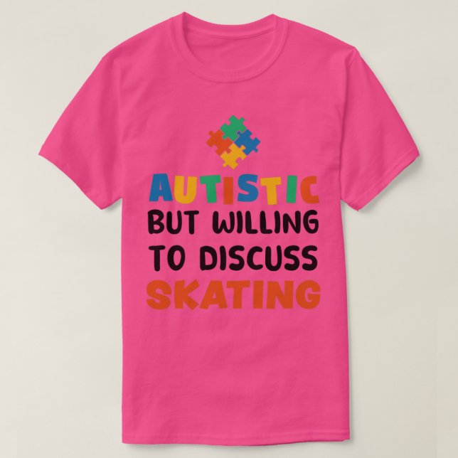 Autistic but willing to discuss Skating Autism Gif T-Shirt (Design Front)