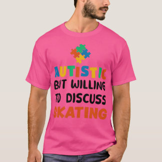 Autistic but willing to discuss Skating Autism Gif T-Shirt