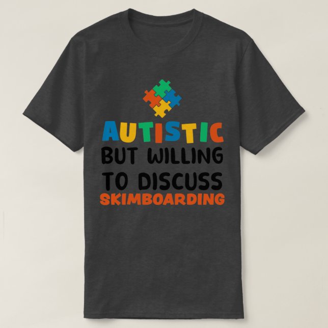 Autistic but willing to discuss Skimboarding Autis T-Shirt (Design Front)