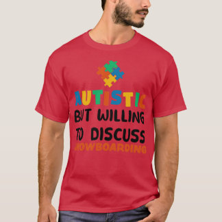Autistic but willing to discuss Snowboarding Autis T-Shirt