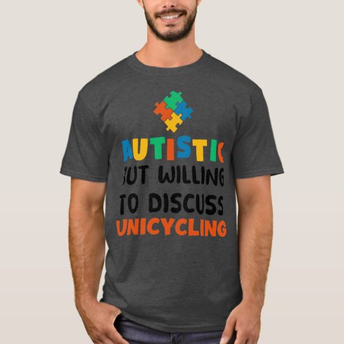 Autistic but willing to discuss Unicycling Autism  T_Shirt