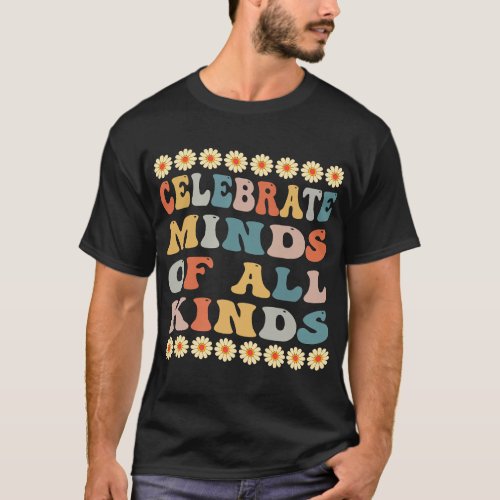Autistic Celebrate Minds Of All Kinds Mental Healt T_Shirt
