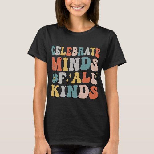 Autistic Celebrate Minds of All Kinds Neurodiversi T_Shirt
