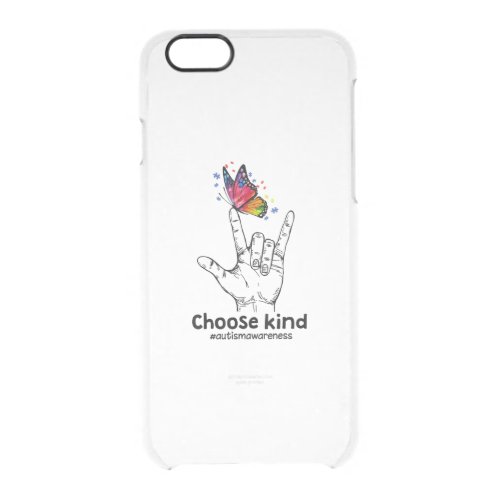 Autistic  Choose Kind Autism Awareness Butterfly Clear iPhone 66S Case