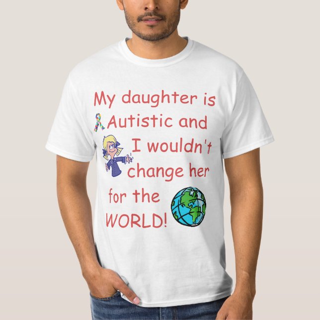 Autistic Daughter/Don't Change for the World T-Shirt (Front)