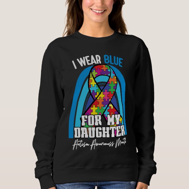 Autistic Daughter I Wear Blue For My Daughter Rain Sweatshirt (Front)