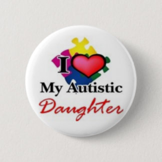 autistic daughter pinback button