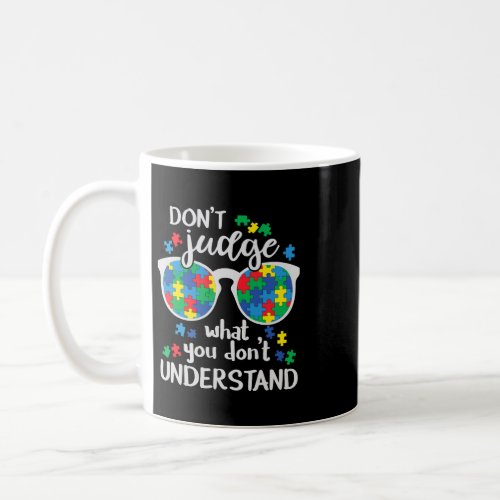 Autistic Dont Judge what you dont understand Autis Coffee Mug