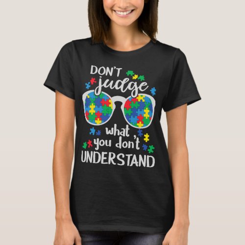 Autistic Dont Judge what you dont understand Autis T_Shirt