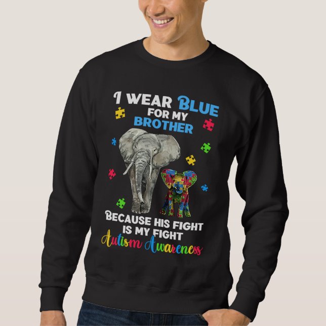 Autistic Elephant  I Wear Blue For My Brother Auti Sweatshirt (Front)