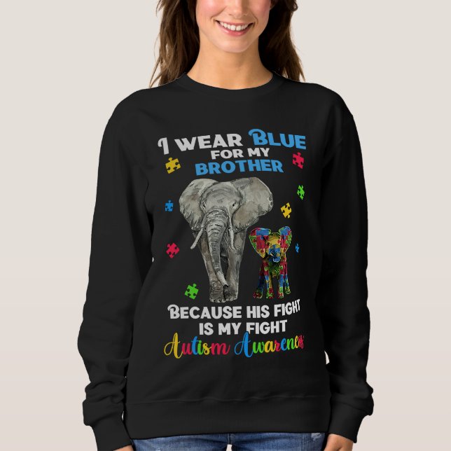 Autistic Elephant  I Wear Blue For My Brother Auti Sweatshirt (Front)