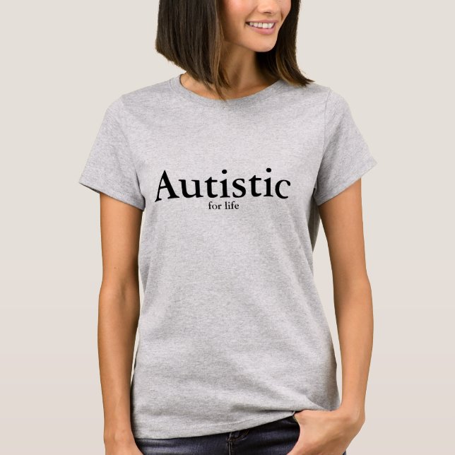 Autistic for Life T-Shirt (Front)