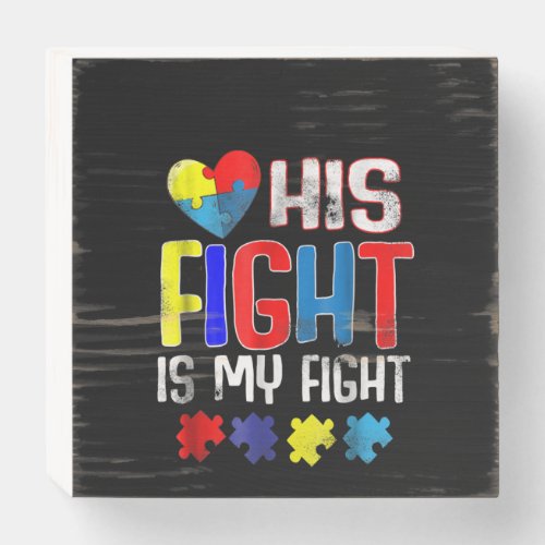 Autistic His Fight Is My Fight Heart Puzzle Piece Wooden Box Sign