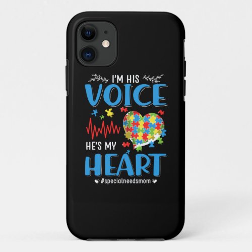 Autistic  Im His Voice Hes My Heart iPhone 11 Case